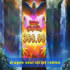 dragon soul script roblox